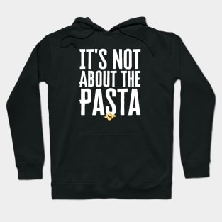 It's Not About The Pasta Hoodie